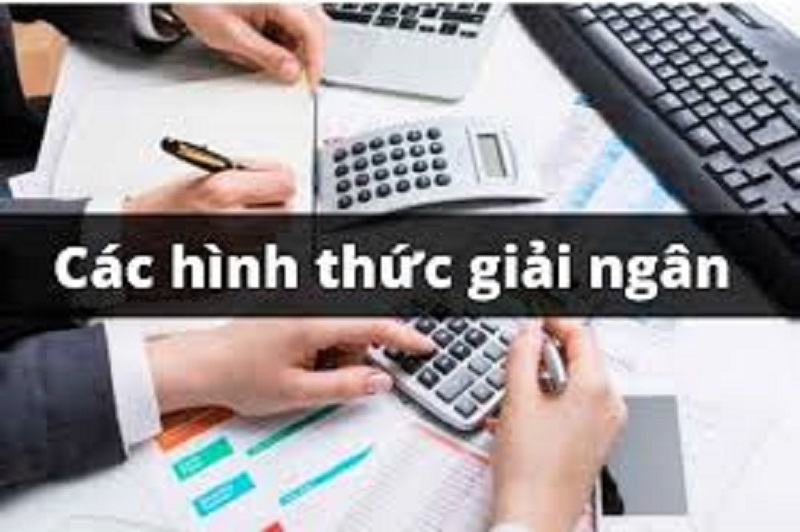 Giải ngân gồm hình thức nào