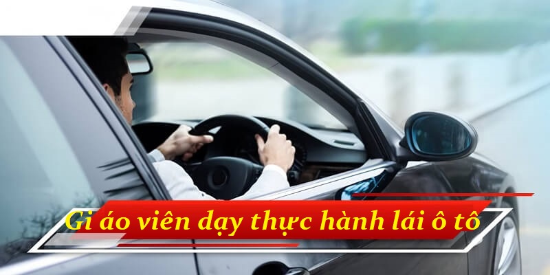 Điều kiện trở thành một giáo viên dạy thực hành lái xe ô tô