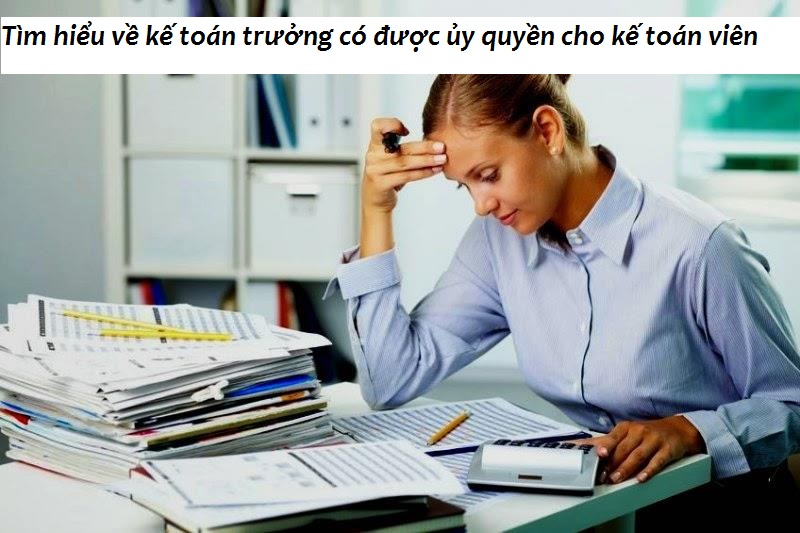 Kế toán trưởng có được ủy quyền cho Kế toán viên không