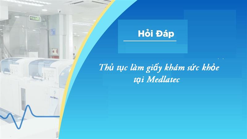 Lưu ý khi đi xin giấy khám sức khỏe tại Medlatec