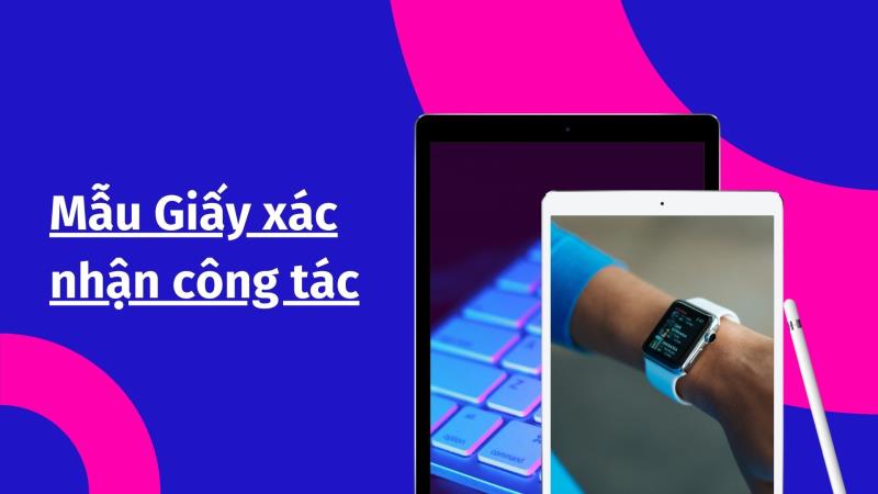 Giấy xác nhận đơn vị công tác là giấy tờ gì?