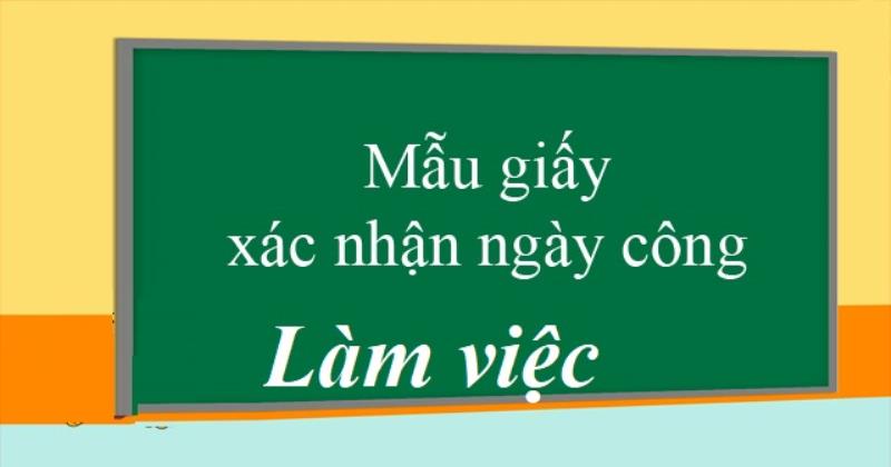 Bạn đã thực sự hiểu rõ về giấy xác nhận ngày công làm việc