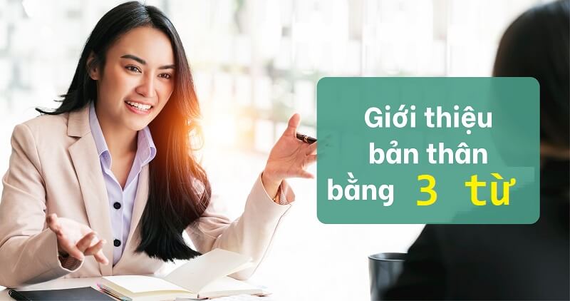 Nhà tuyển dụng muốn gì từ câu hỏi yêu cầu giới thiệu bản thân bằng 3 từ