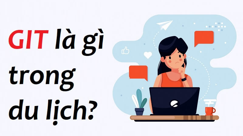 GIT trong du lịch hiểu như thế nào