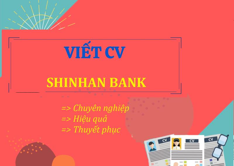 Vai trò quan trọng của CV xin việc Shinhan Bank