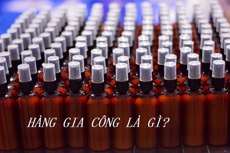 Hàng gia công là gì?