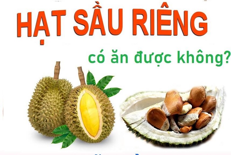 Có ăn được hạt sầu riêng không