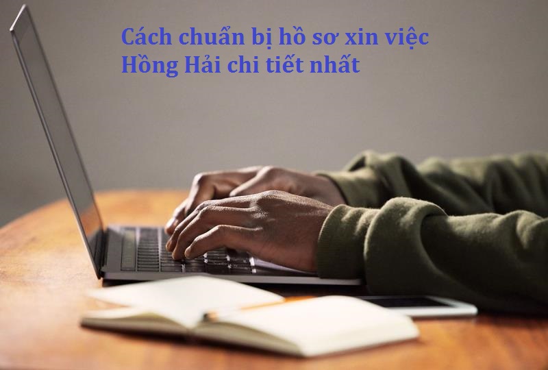 Cách chuẩn bị hồ sơ xin việc Hồng Hải 