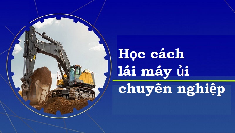 Biết cách lái máy ủi chuyên nghiệp sẽ mang tới nhiều lợi ích cho người lao động