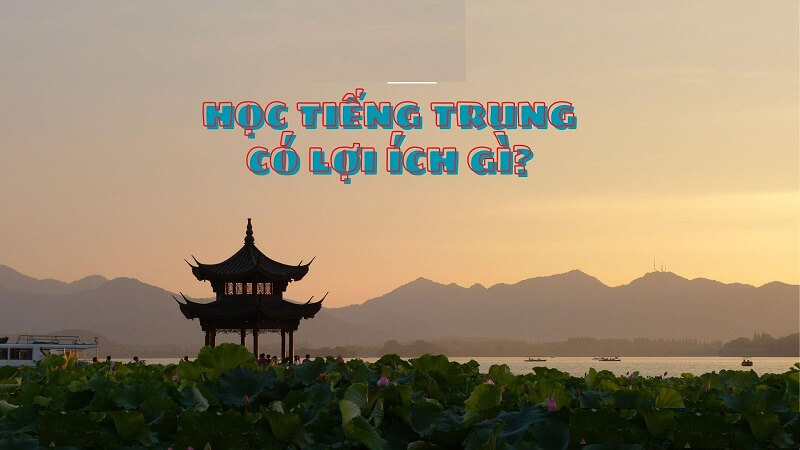 Lợi ích rất nhiều nếu bạn học tiếng Trung