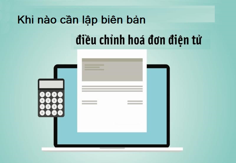 Khi nào cần lập biên bản với mục đích điều chỉnh lại hóa đơn