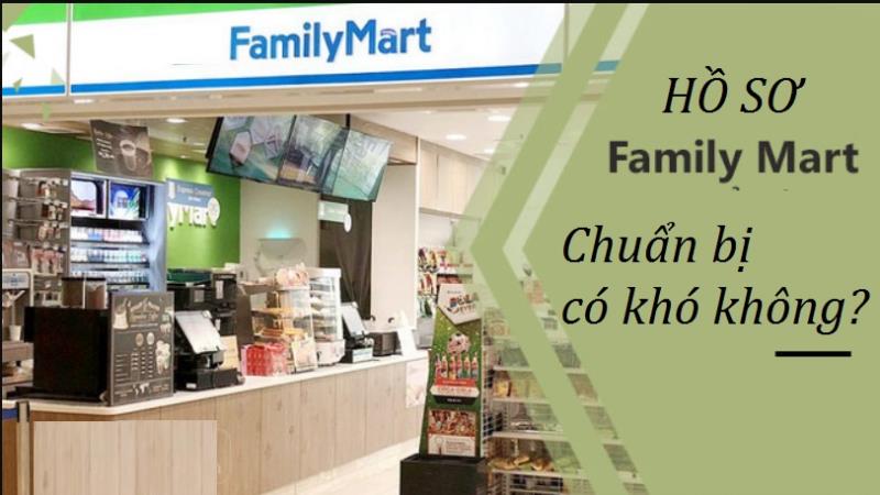 Hướng dẫn chuẩn bị hiệu quả hồ sơ Family mart