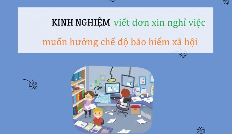 Hường dẫn chuẩn bị mẫu đơn xin nghỉ việc muốn hưởng chế độ bhxh