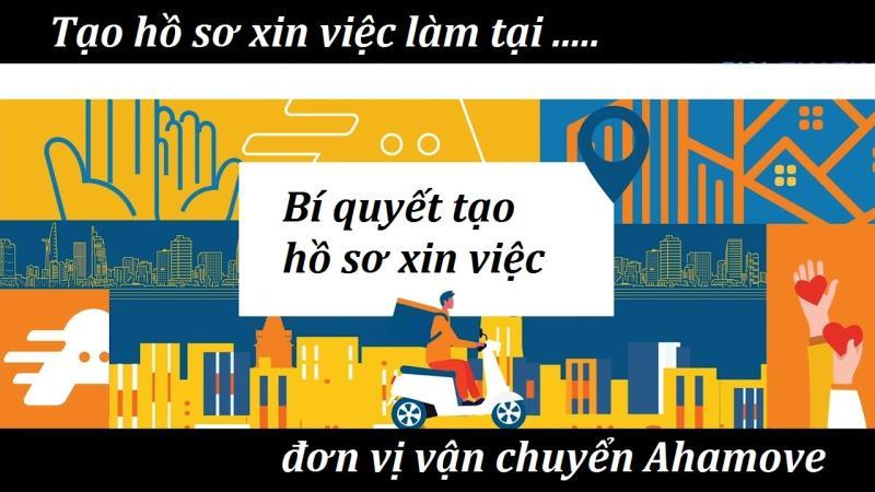 Bí quyết tạo Hồ sơ ứng tuyển vào Ahamove
