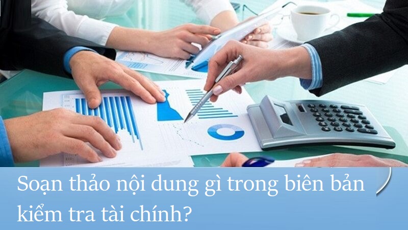 Biên bản kiểm tra tài chính - hướng dẫn soạn thảo