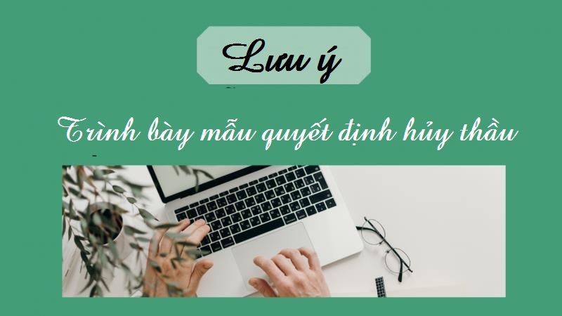 Lưu ý khi trình bày quyết định đối với việc hủy thầu