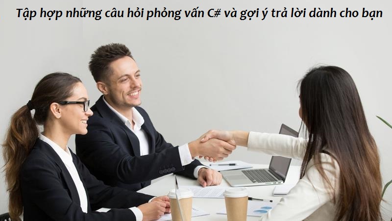 Câu hỏi phỏng vấn C# cách trả lời