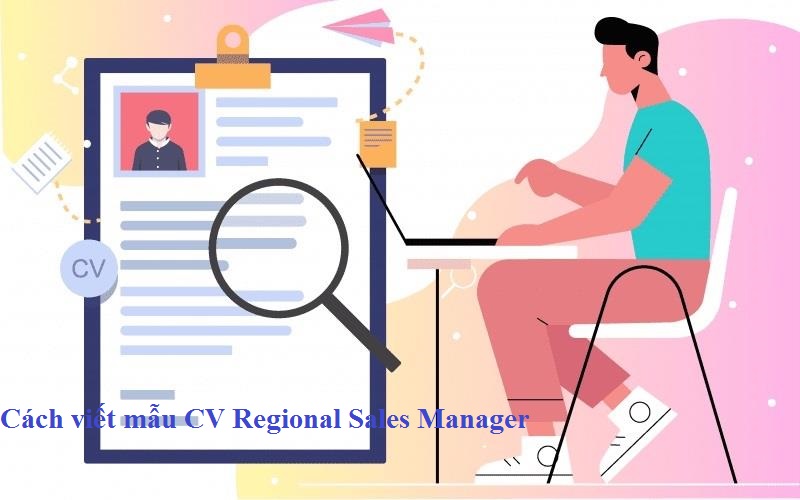 Cách để có CV Regional Sales Manager ấn tượng