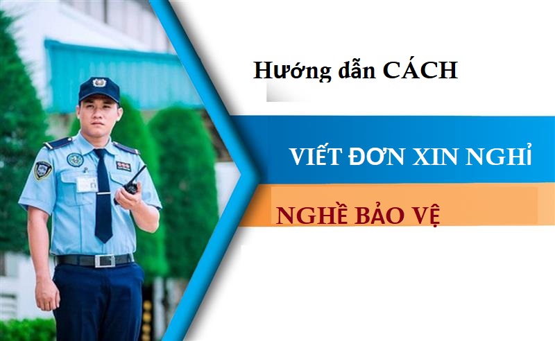 Hướng dẫn bạn cách viết đơn xin nghỉ việc bảo vệ