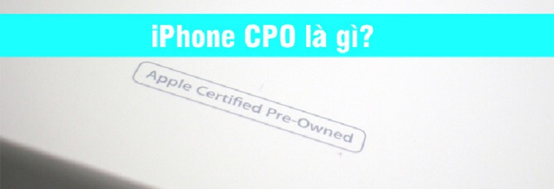 Iphone hàng CPO là gì? 