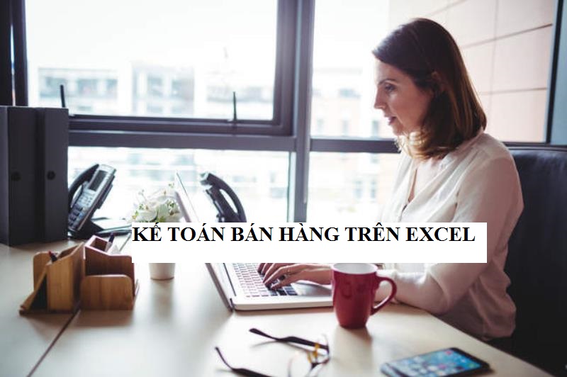 Thực hiện kế toán bán hàng trên excel