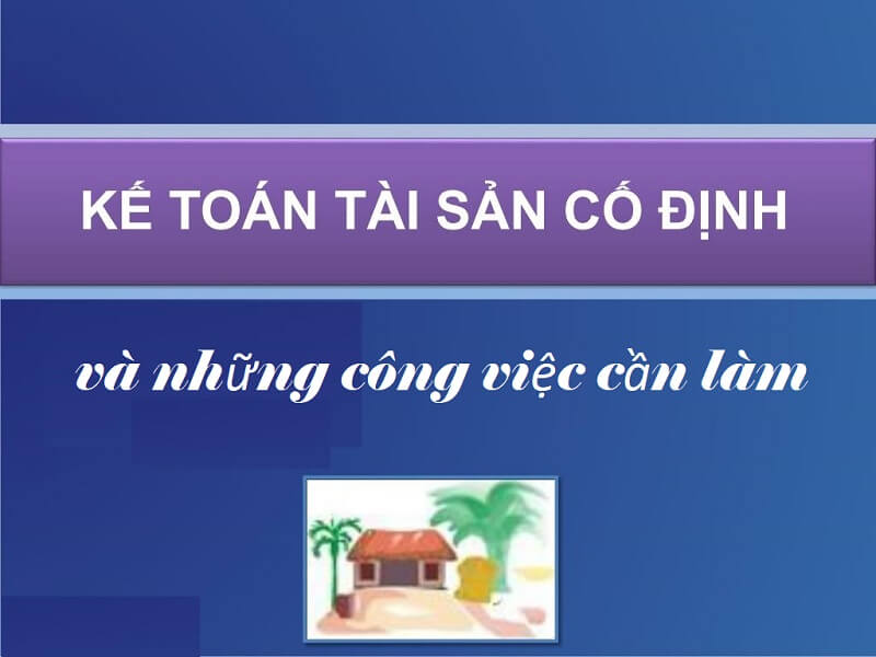 Nhiệm vụ của nhân viên kế toán tài sản cố định