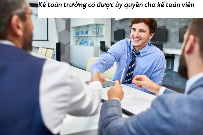 Kế toán trưởng có được ủy quyền cho Kế toán viên
