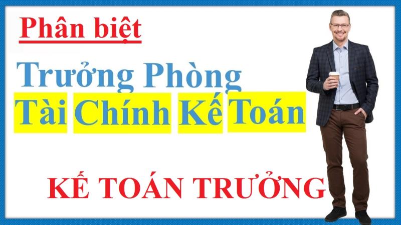 Điểm khác biệt về trách nhiệm của Kế toán trưởng và Trưởng phòng kế toán - tài chính