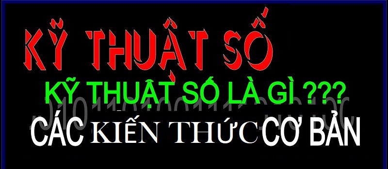 Kiến thức tổng quan về kỹ thuật số