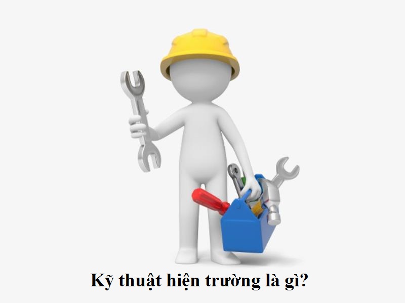Kỹ thuật hiện trường là gì