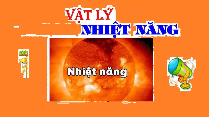Khái niệm chi tiết về nhiệt năng