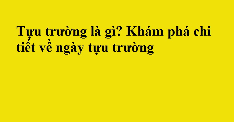 Tựu trường là gì