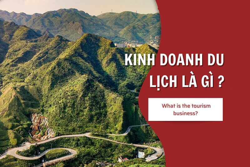 Trả lời câu hỏi kinh doanh du lịch là gì