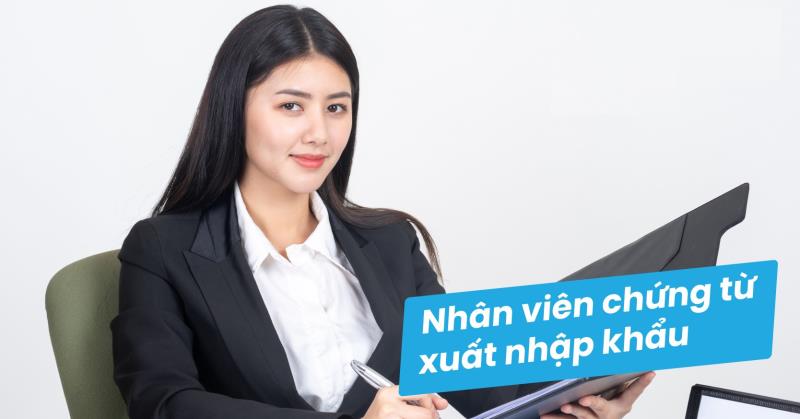 Kỹ năng của nhân viên chứng từ xuất nhập khẩu