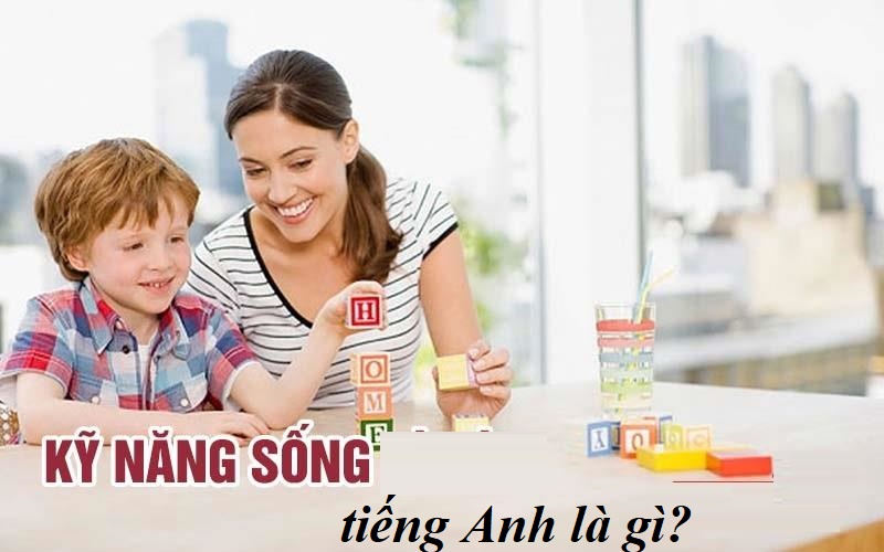 Kỹ năng sống tiếng Anh là gì
