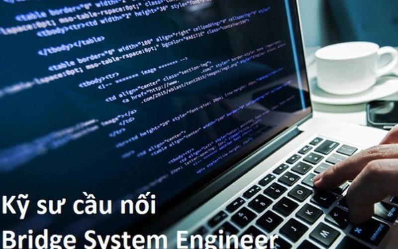 Kỹ sư cầu nối trong tiếng Anh là Bridge System Engineer
