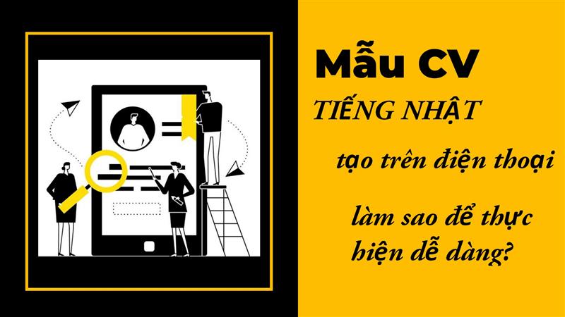 CV tiếng Nhật có tạo trên điện thoại được không?