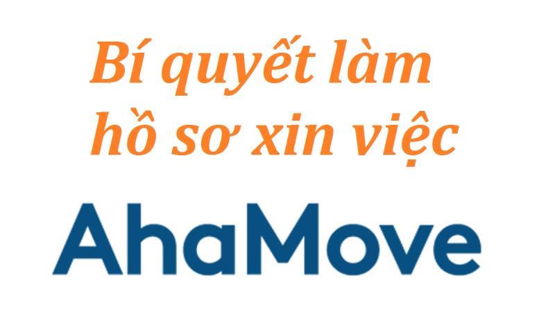 Làm hồ sơ xin việc vào Ahamove như thế nào
