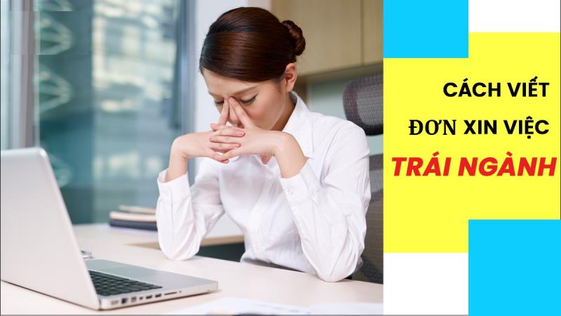 Làm thế nào để trình bày hiệu quả mẫu đơn xin việc làm không đúng chuyên ngành?