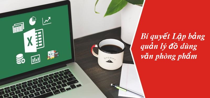 Bí quyết lập bảng biểu quản lý cho những thiết bị văn phòng phẩm