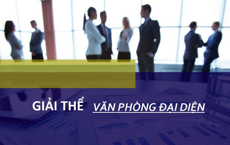Soạn thảo văn bản quyết định về việc giải thể văn phòng đại diện