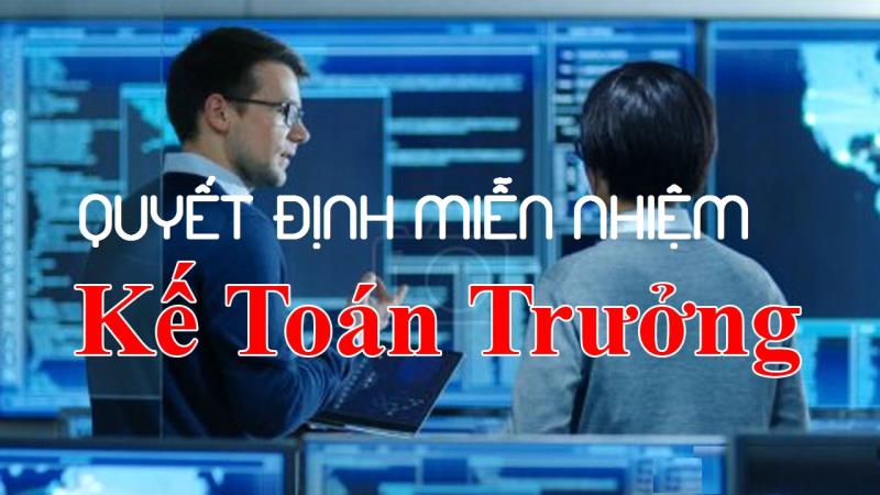 Cách soạn nội dung quyết định miễn nhiệm đối với kế toán trưởng