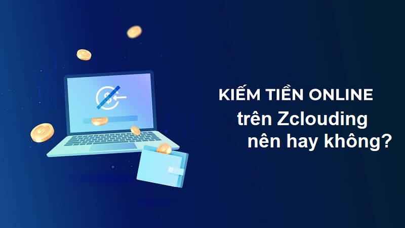 Lợi thế kiếm tiền từ Zclouding