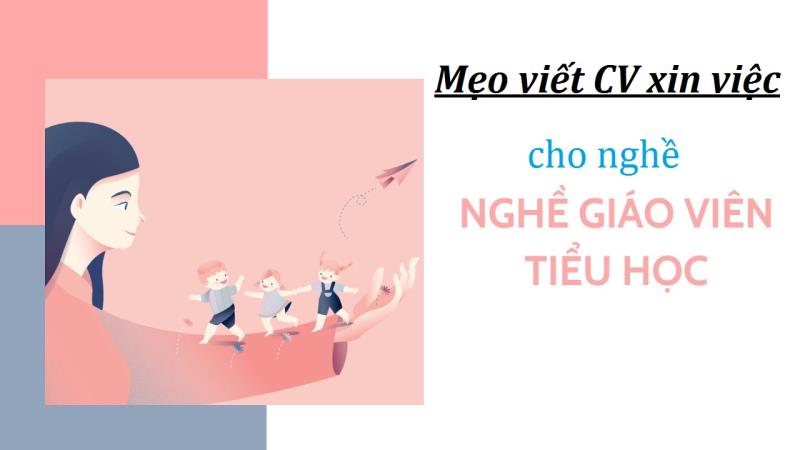 Tìm hiểu về mẫu CV xin việc giáo viên tiểu học