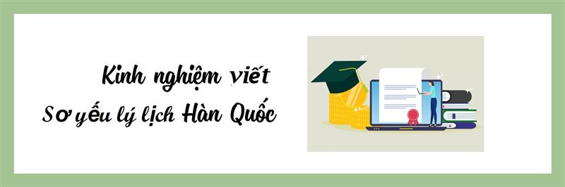 Lưu ý viết sơ yếu lý lịch để xin đi du học Hàn Quốc