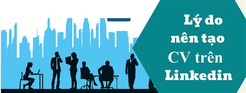 Lý do tạo CV trên linkedin