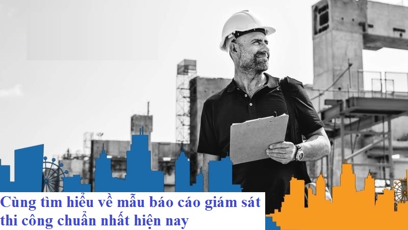 Soạn thảo mẫu báo cáo giám sát thi công
