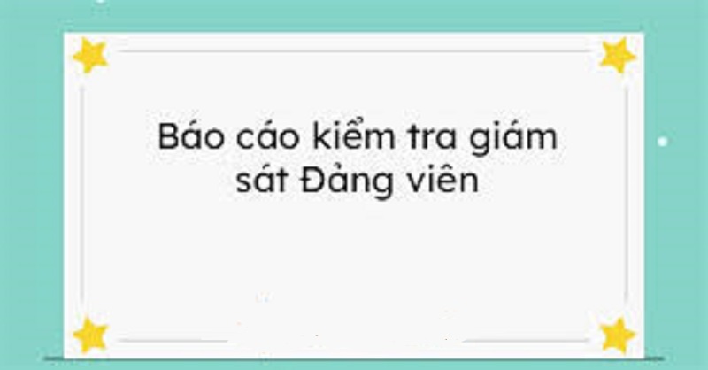 Mẫu báo cáo kiểm tra giám sát Đảng viên là gì