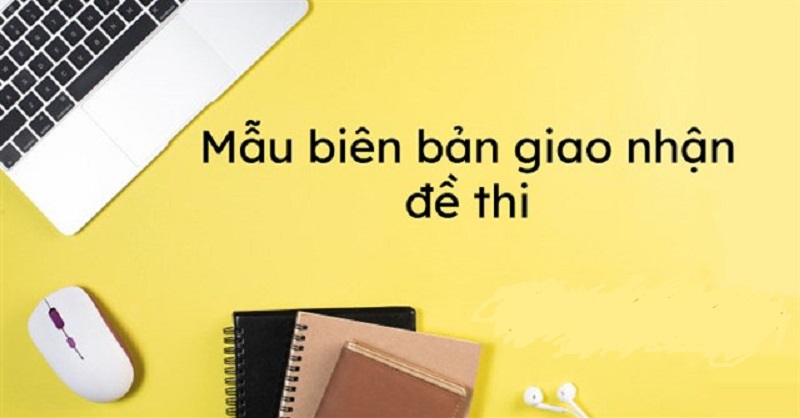 Mẫu biên bản giao nhận đề thi