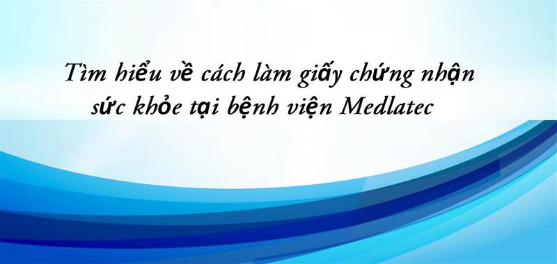 Nội dung cần khám sức khỏe tại Medlatec